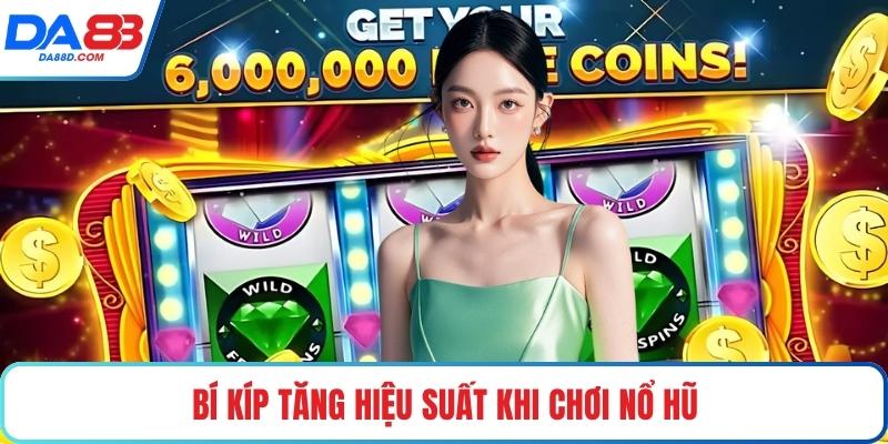 Bí kíp tăng hiệu suất khi chơi nổ hũ