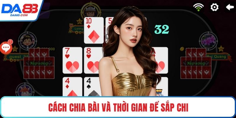 Cách chia bài và thời gian để sắp chi