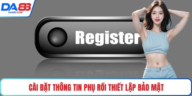 Cài đặt thông tin phụ rồi thiết lập bảo mật