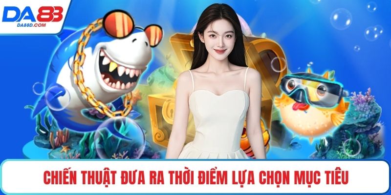 Chiến thuật đưa ra thời điểm lựa chọn mục tiêu