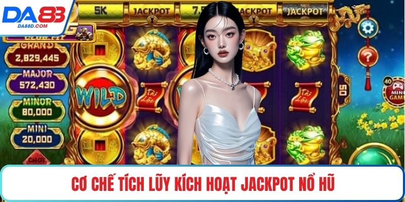 Cơ chế tích lũy kích hoạt jackpot nổ hũ