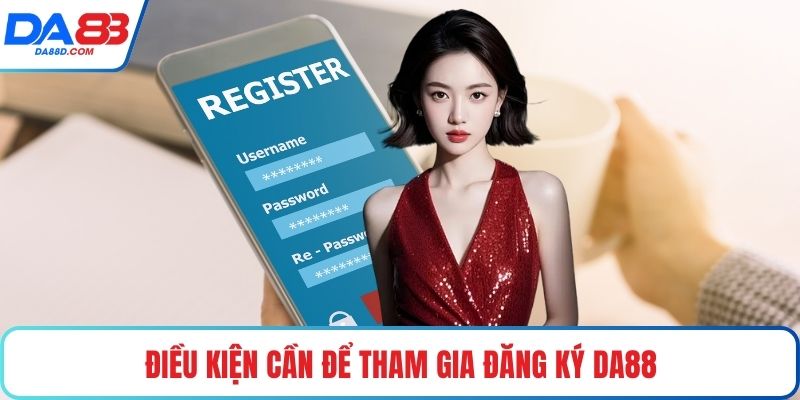 Điều kiện cần để tham gia đăng ký DA88