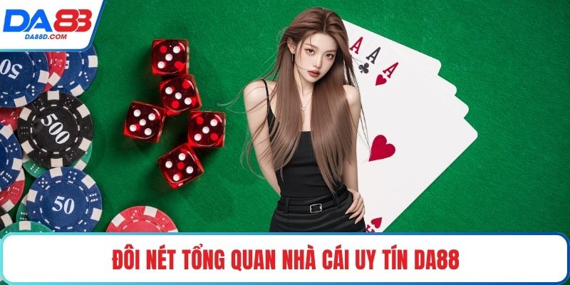 Đôi nét tổng quan nhà cái uy tín DA88