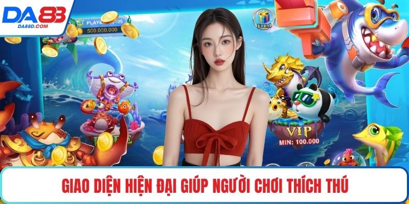 Giao diện hiện đại giúp người chơi thích thú