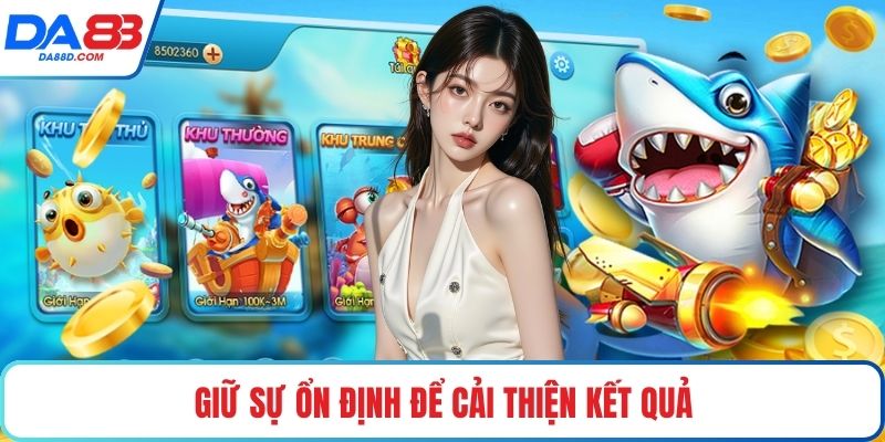 Giữ sự ổn định để cải thiện kết quả