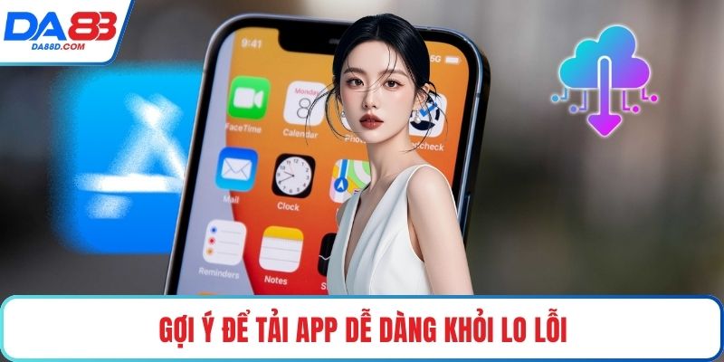 Gợi ý để tải app dễ dàng khỏi lo lỗi