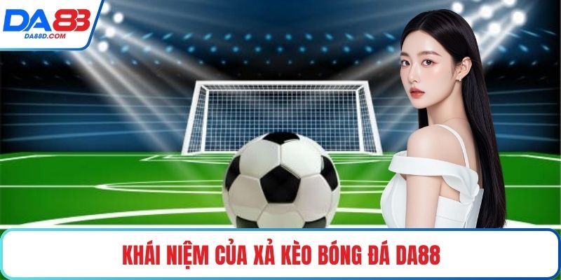 Khái niệm của xả kèo bóng đá DA88