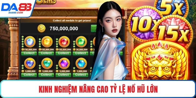 Kinh nghiệm nâng cao tỷ lệ nổ hũ lớn