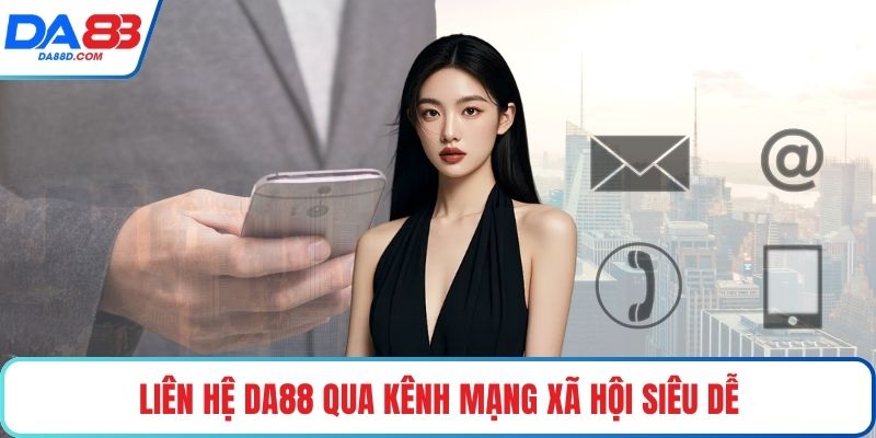 Liên hệ DA88 qua kênh mạng xã hội siêu dễ