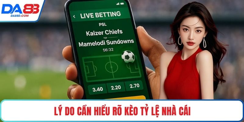 Lý do cần hiểu rõ kèo tỷ lệ nhà cái