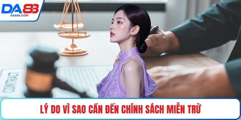 Lý do vì sao cần đến chính sách miễn trừ