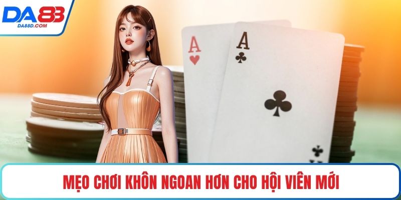 Mẹo chơi khôn ngoan hơn cho hội viên mới