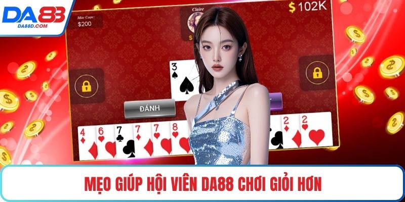 Mẹo giúp hội viên DA88 chơi giỏi hơn