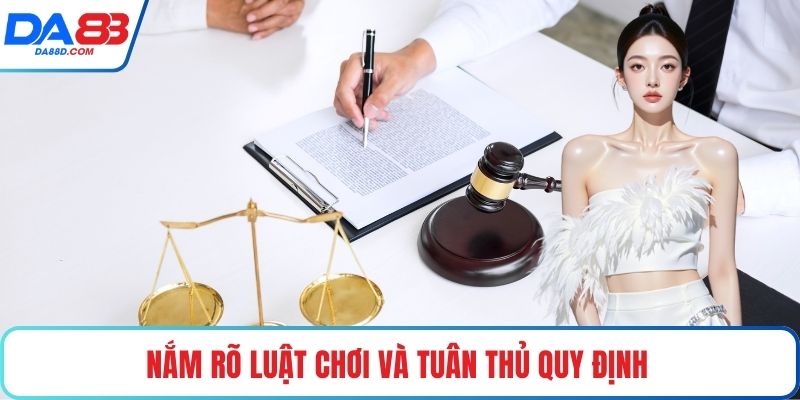 Nắm rõ luật chơi và tuân thủ quy định 