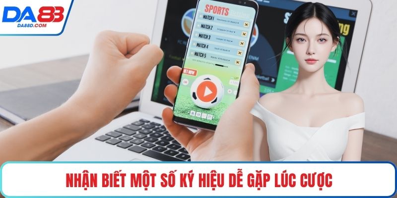 Nhận biết một số ký hiệu dễ gặp lúc cược