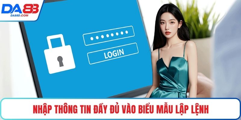 Nhập thông tin đầy đủ vào biểu mẫu lập lệnh