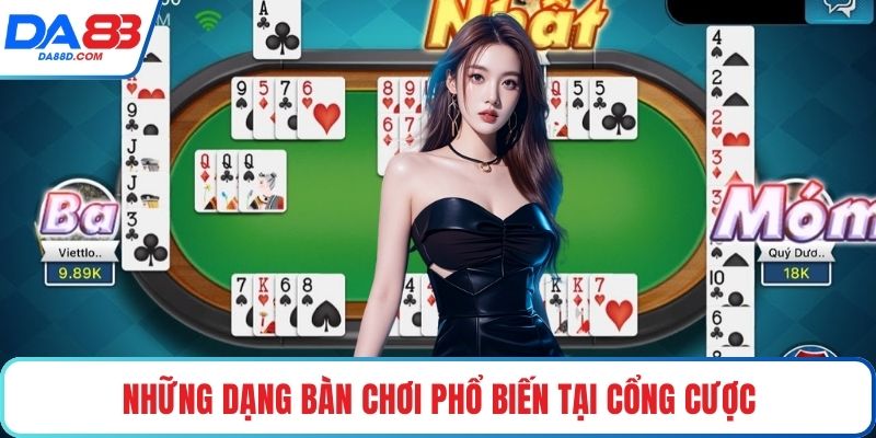 Những dạng bàn chơi phổ biến tại cổng cược