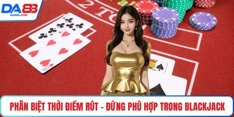 Phân biệt thời điểm rút - đứng phù hợp trong blackjack