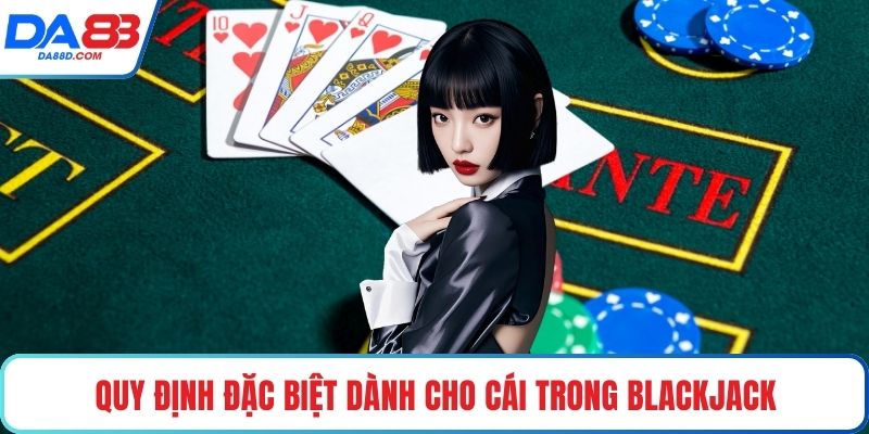Quy định đặc biệt dành cho cái trong blackjack