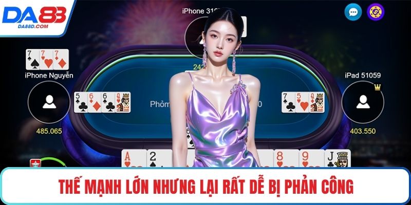 Thế mạnh lớn nhưng lại rất dễ bị phản công