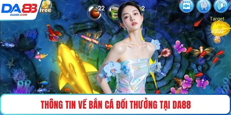 Thông tin về bắn cá đổi thưởng tại DA88