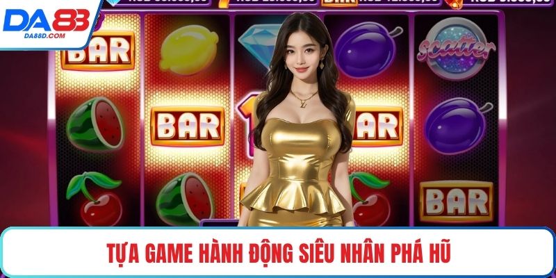 Tựa game hành động siêu nhân phá hũ