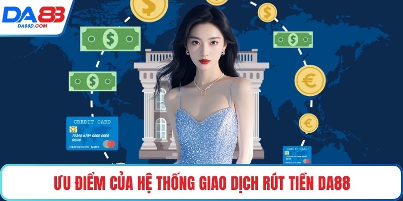 Ưu điểm của hệ thống giao dịch rút tiền DA88