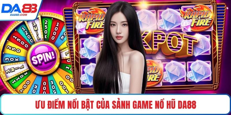 Ưu điểm nổi bật của sảnh game nổ hũ DA88