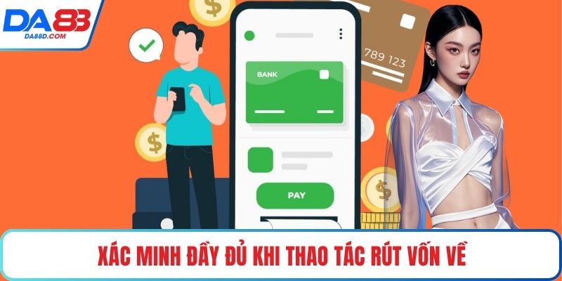 Xác minh đầy đủ khi thao tác rút vốn về
